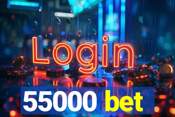55000 bet